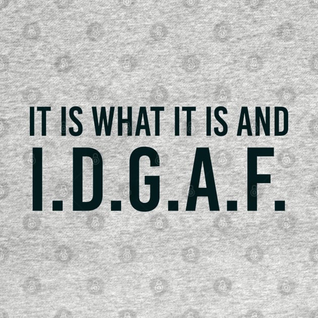 It is what It is and IDGAF, Funny Quote, Sarcastic by UrbanLifeApparel